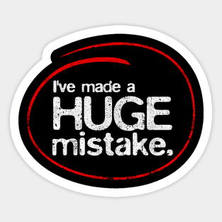 I've Made A Huge Mistake Sticker